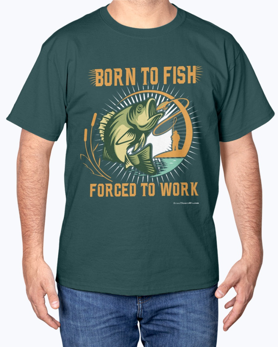 Born To Fish, Forced To Work – FunnyTShirtsRUs